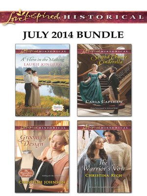 cover image of Love Inspired Historical July 2014 Bundle: A Hero in the Making\Groom by Design\Second Chance Cinderella\The Warrior's Vow